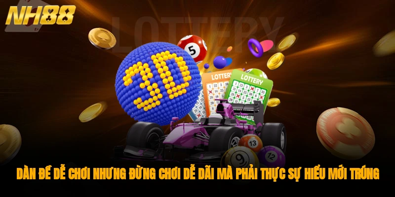 Dàn đề dễ chơi nhưng đừng chơi dễ dãi mà phải thực sự hiểu mới trúng