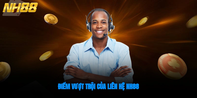 Điểm vượt trội của liên hệ NH88