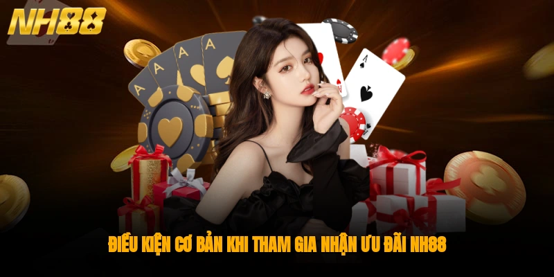 Điều kiện cơ bản khi tham gia nhận ưu đãi NH88