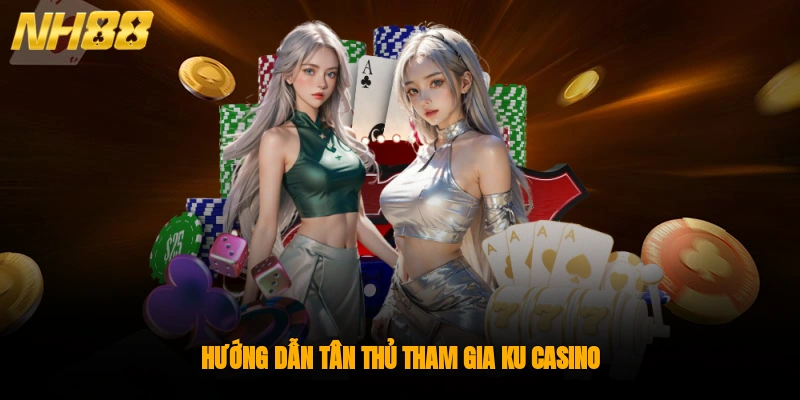 Hướng dẫn tân thủ tham gia casino NH88