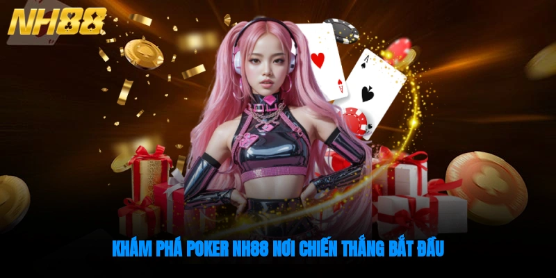 Khám phá Poker NH88, nơi chiến thắng bắt đầu