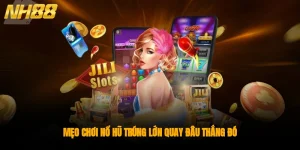 Mẹo Chơi Nổ Hũ Trúng Lớn Quay Đâu Thắng Đó Từ Tay Chơi Slots