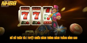 Nổ Hũ Thần Tài | Tuyệt Chiêu Bách Trúng Bách Thắng Đỉnh Cao