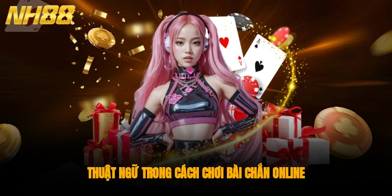 Thuật ngữ trong cách chơi bài chắn online