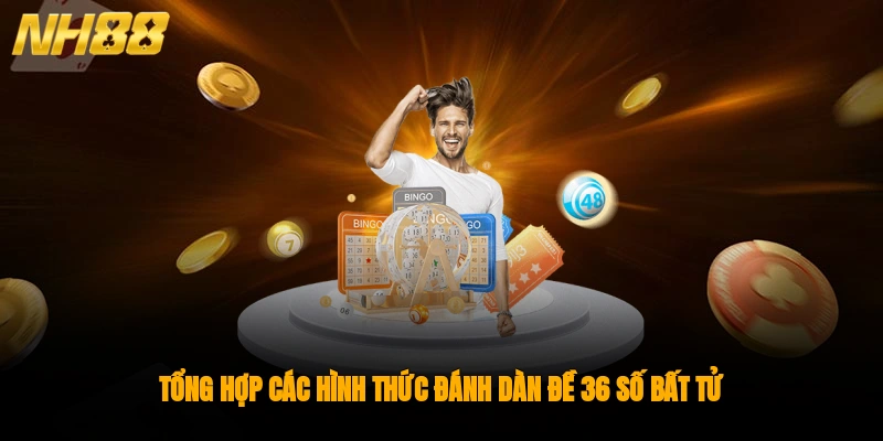 Tổng hợp các hình thức đánh dàn đề 36 số bất tử