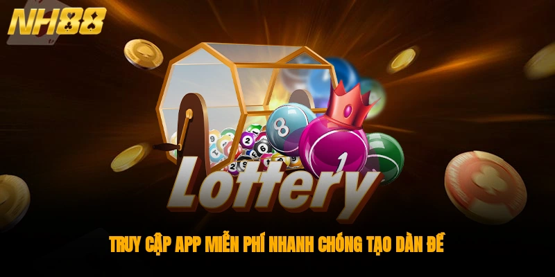 Truy cập app miễn phí, nhanh chóng tạo dàn đề